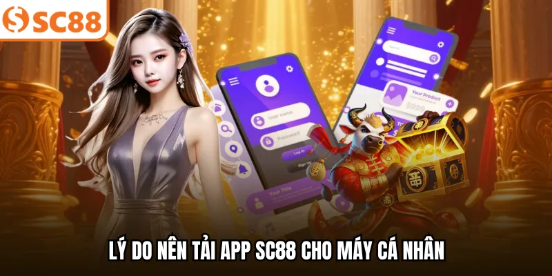 Lý do nên tải app SC88 cho máy cá nhân