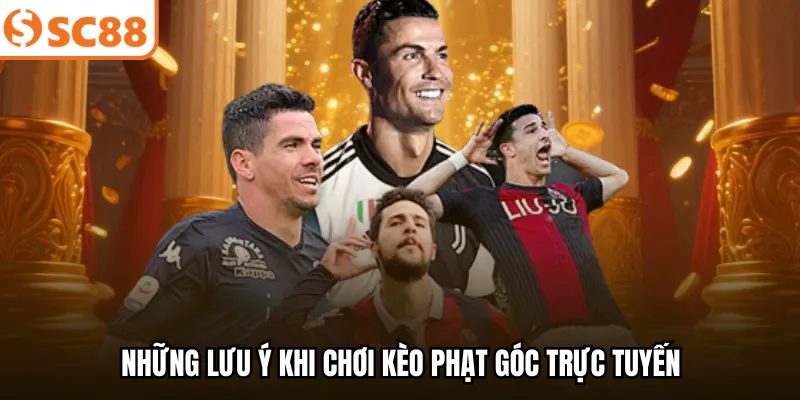 Những lưu ý khi chơi kèo phạt góc trực tuyến