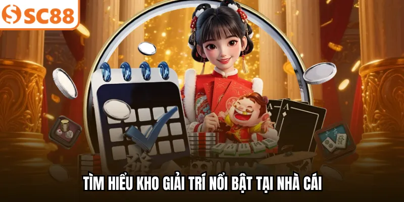 Tìm hiểu kho giải trí nổi bật tại nhà cái