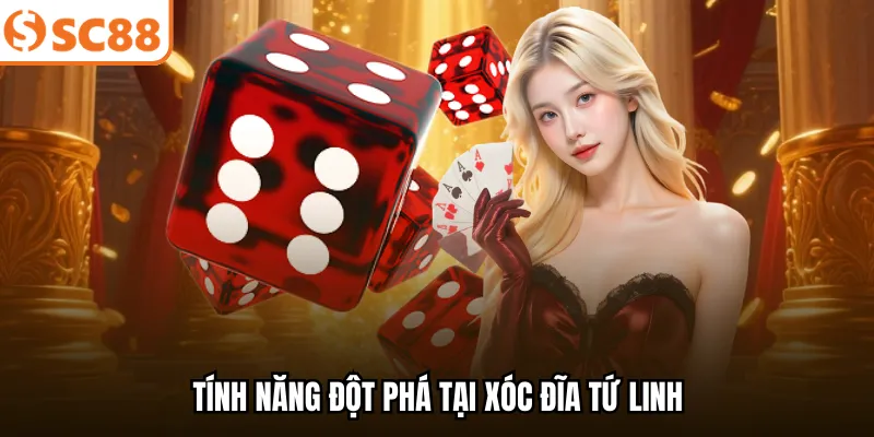 Tính năng đột phá tại xóc đĩa tứ linh